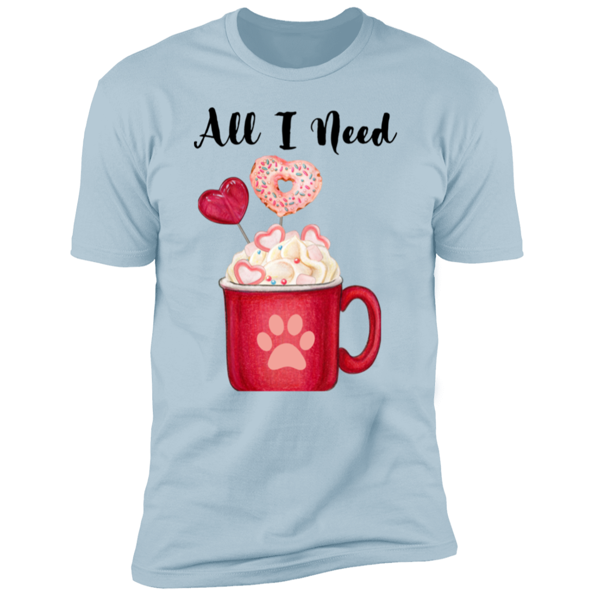 All I Need T-Shirt