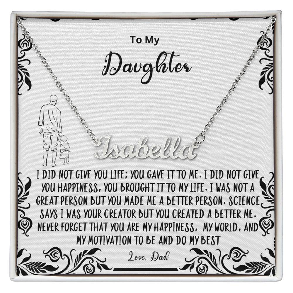 To My Daughter- You created a better me..- Name Necklace