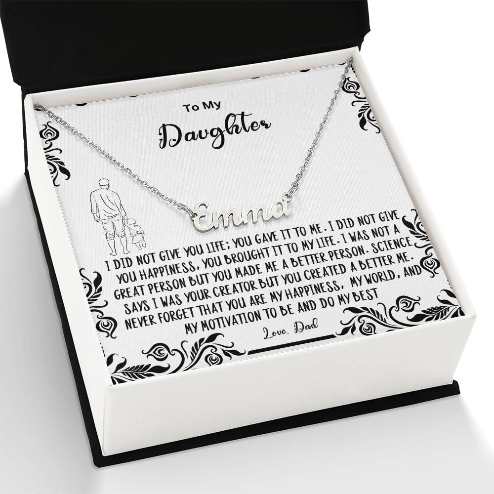 To My Daughter- You created a better me..- Name Necklace