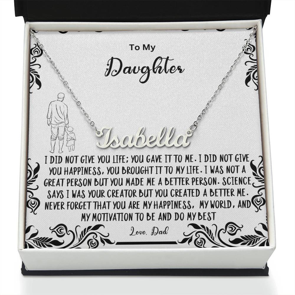 To My Daughter- You created a better me..- Name Necklace