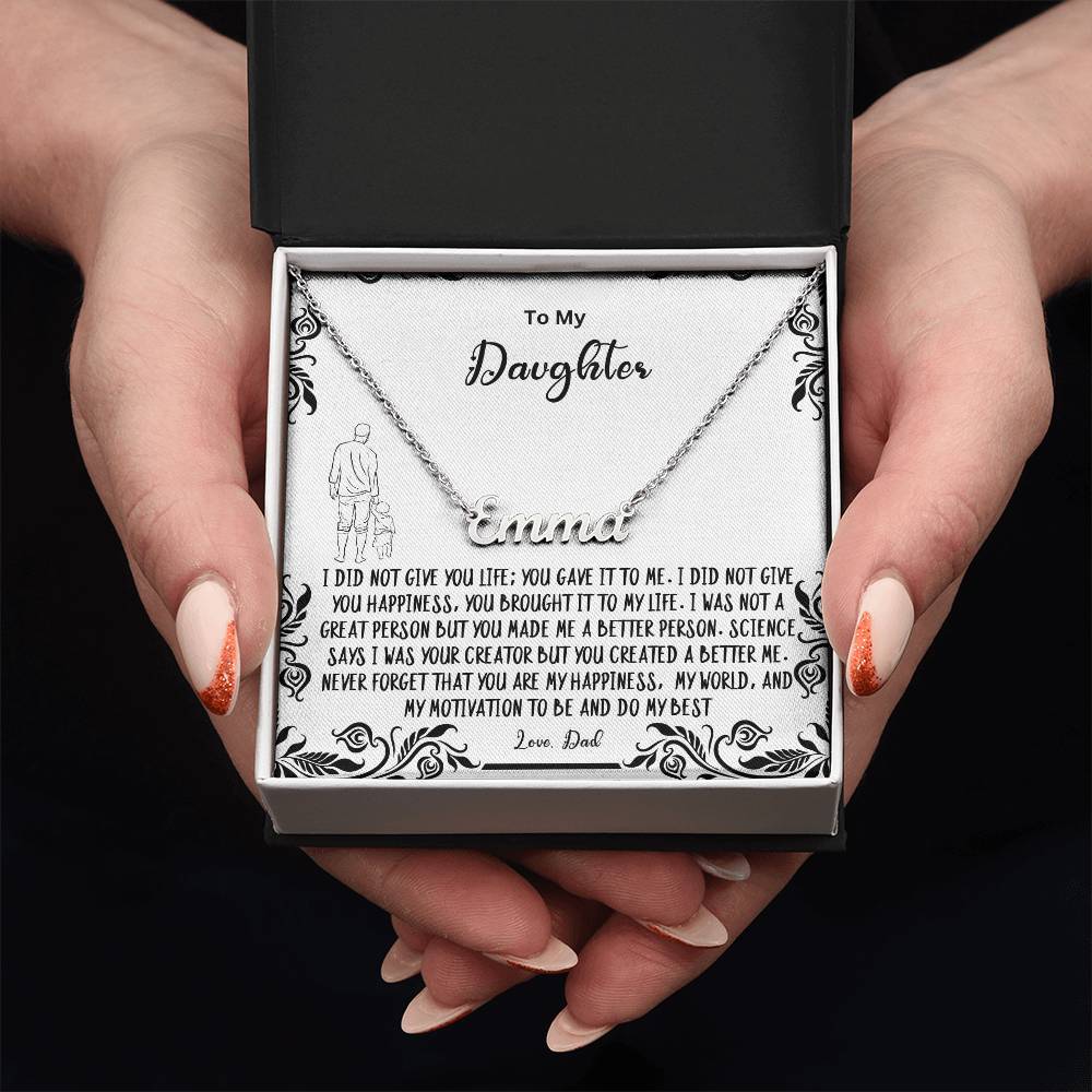 To My Daughter- You created a better me..- Name Necklace