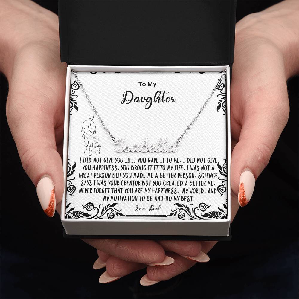 To My Daughter- You created a better me..- Name Necklace