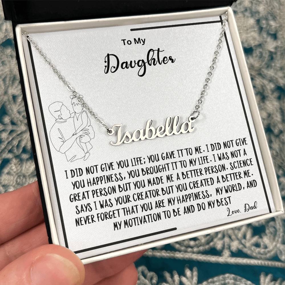 To My Daughter- You created A better me- Name Necklace