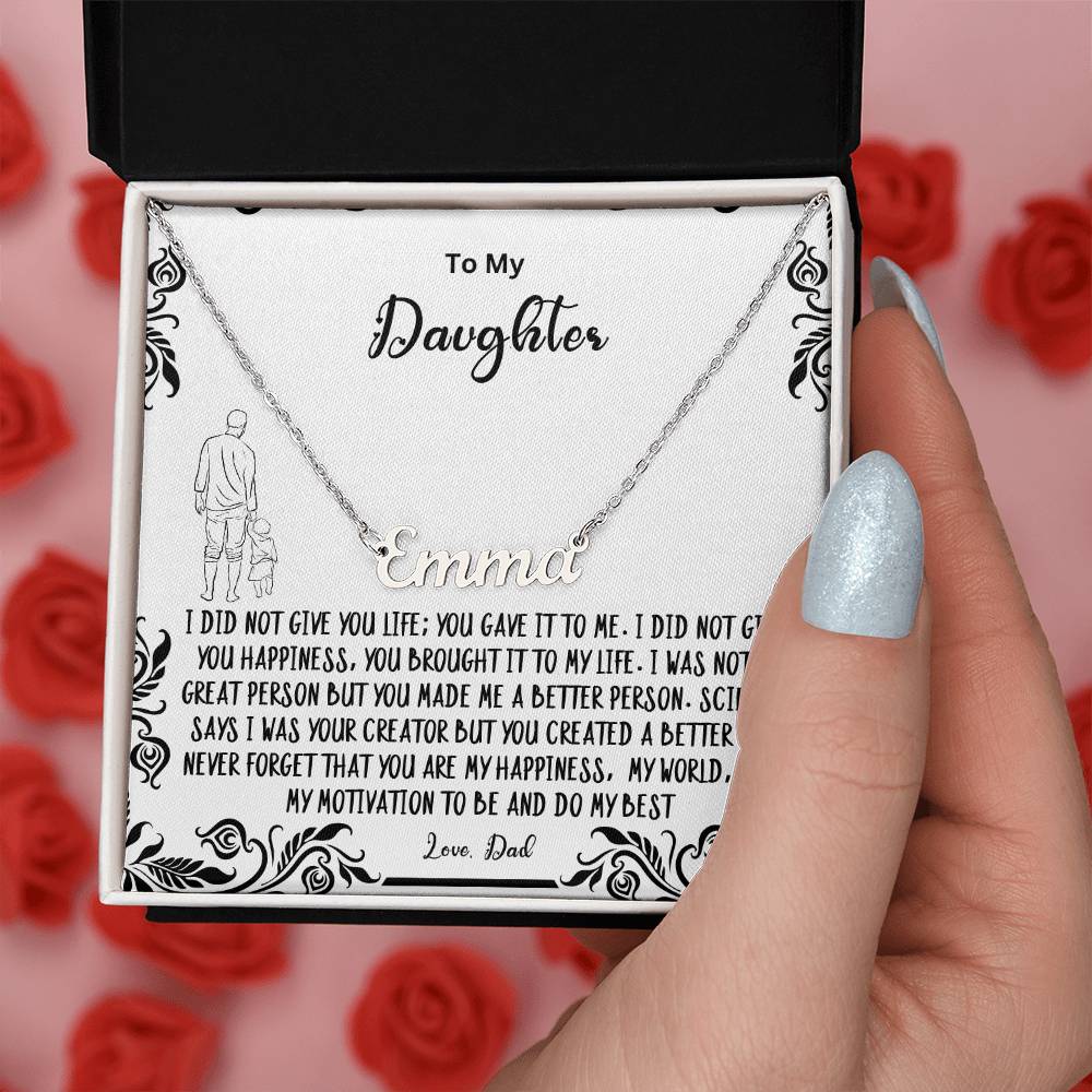 To My Daughter- You created a better me..- Name Necklace