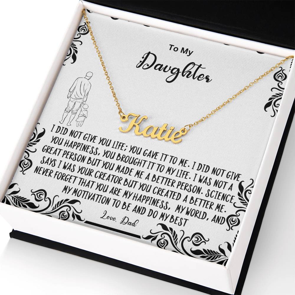 To My Daughter- You created a better me..- Name Necklace