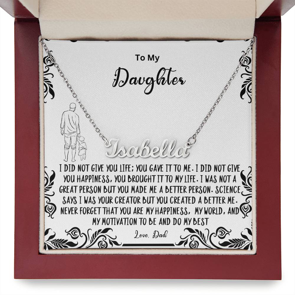 To My Daughter- You created a better me..- Name Necklace