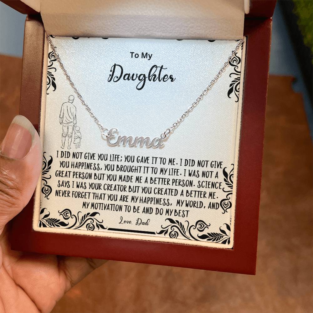 To My Daughter- You created a better me..- Name Necklace