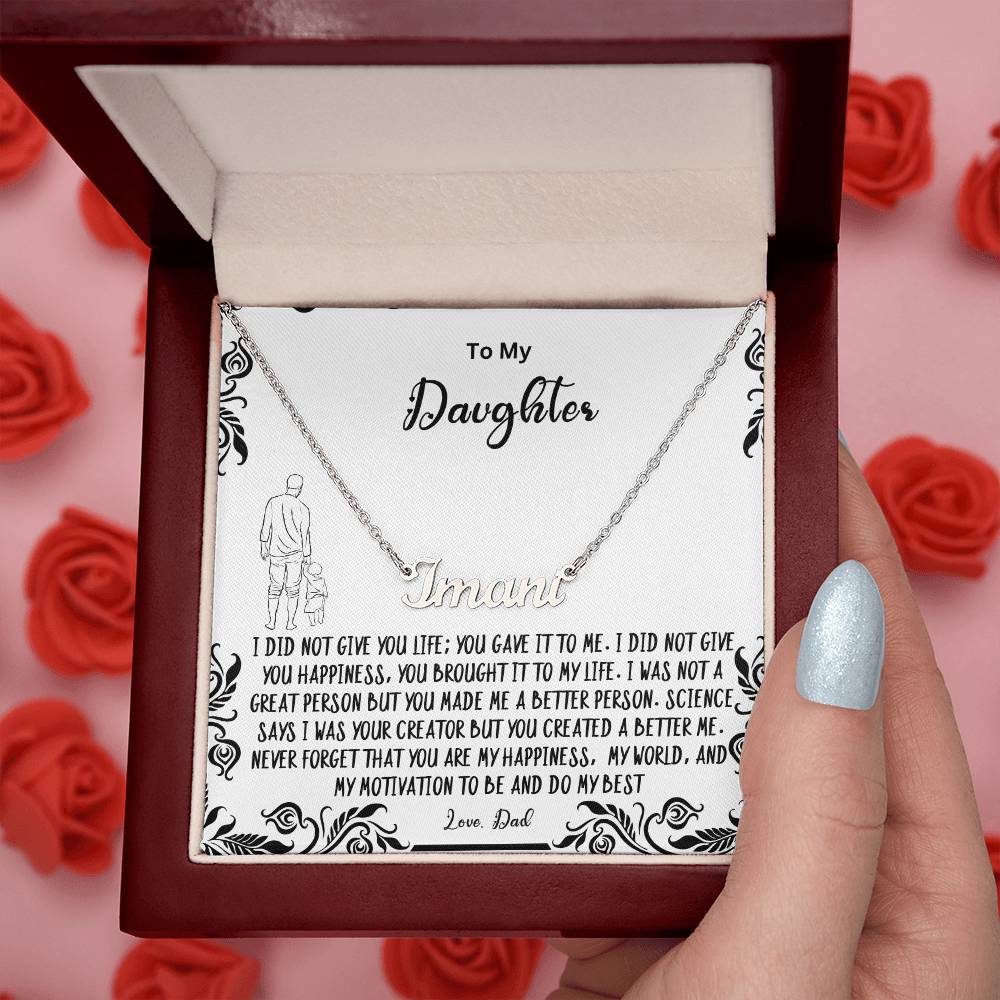 To My Daughter- You created a better me..- Name Necklace