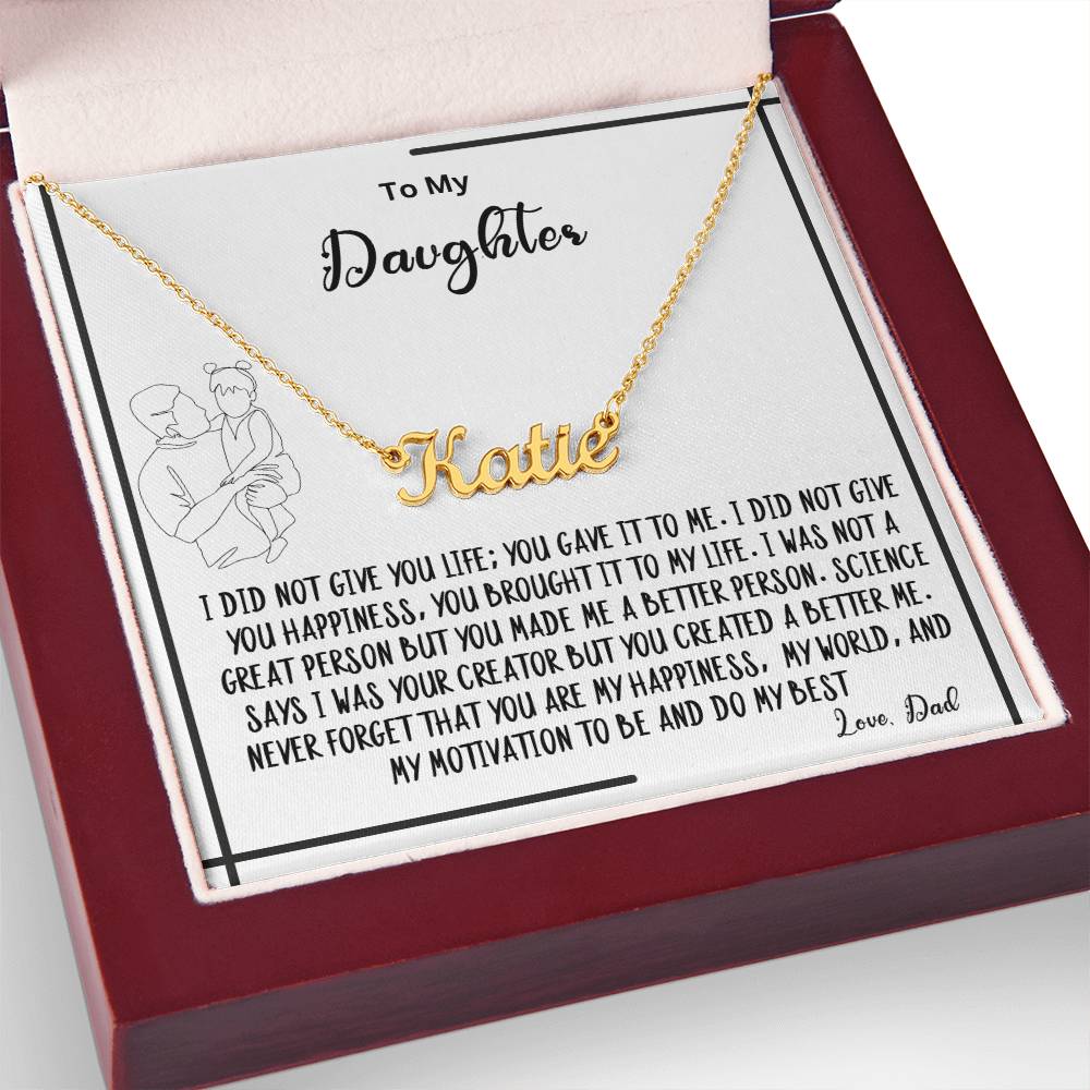 To My Daughter- You created A better me- Name Necklace