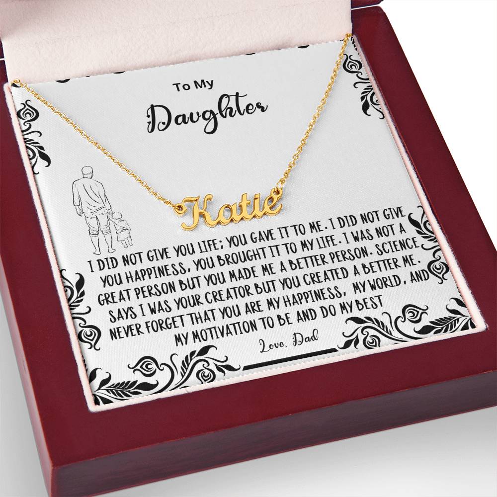 To My Daughter- You created a better me..- Name Necklace