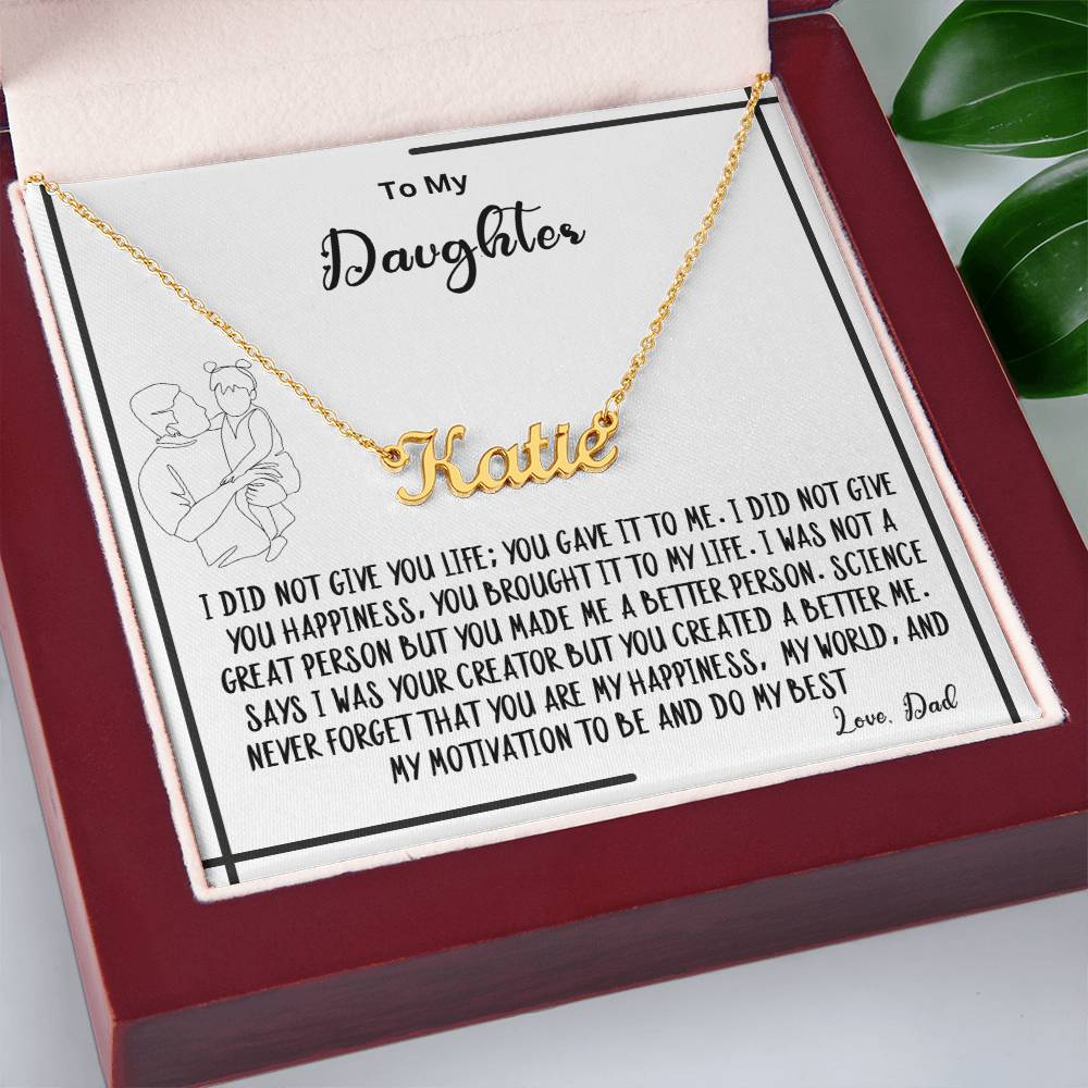 To My Daughter- You created A better me- Name Necklace